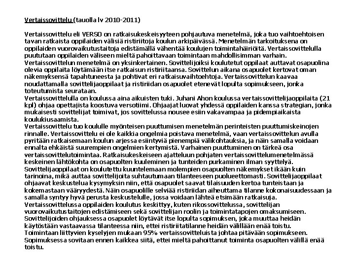 Vertaissovittelu (tauolla lv 2010 -2011) Vertaissovittelu eli VERSO on ratkaisukeskeisyyteen pohjautuva menetelmä, joka tuo Vertaissovittelu (tauolla lv 2010 -2011) Vertaissovittelu eli VERSO on ratkaisukeskeisyyteen pohjautuva menetelmä, joka tuo