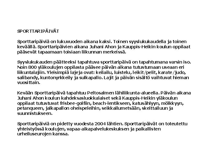 SPORTTARIPÄIVÄT Sporttaripäiviä on lukuvuoden aikana kaksi. Toinen syyslukukaudella ja toinen keväällä. Sporttaripäivien aikana Juhani SPORTTARIPÄIVÄT Sporttaripäiviä on lukuvuoden aikana kaksi. Toinen syyslukukaudella ja toinen keväällä. Sporttaripäivien aikana Juhani