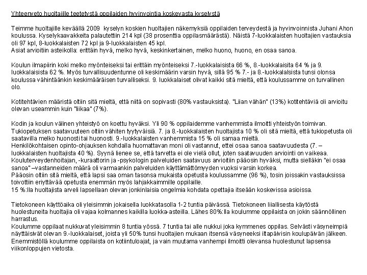 Yhteenveto huoltajille teetetystä oppilaiden hyvinvointia koskevasta kyselystä Teimme huoltajille keväällä 2009 kyselyn koskien huoltajien Yhteenveto huoltajille teetetystä oppilaiden hyvinvointia koskevasta kyselystä Teimme huoltajille keväällä 2009 kyselyn koskien huoltajien