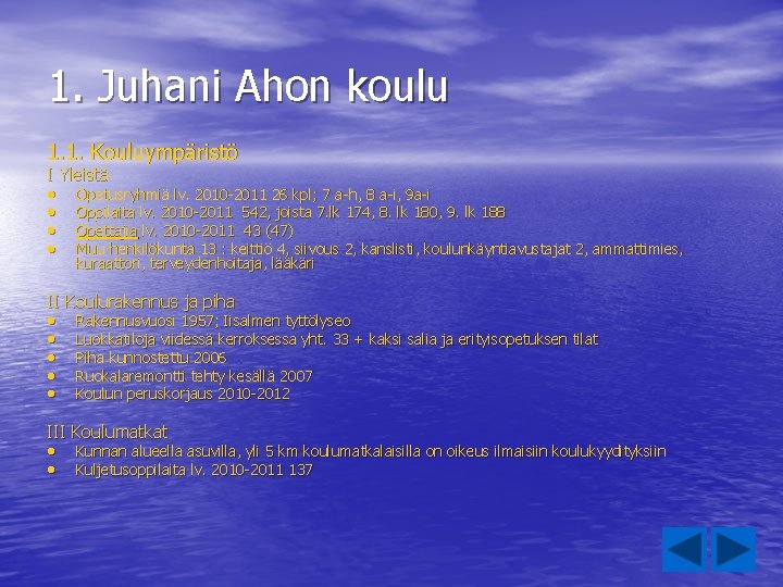 1. Juhani Ahon koulu 1. 1. Kouluympäristö I Yleistä • • Opetusryhmiä lv. 2010 1. Juhani Ahon koulu 1. 1. Kouluympäristö I Yleistä • • Opetusryhmiä lv. 2010