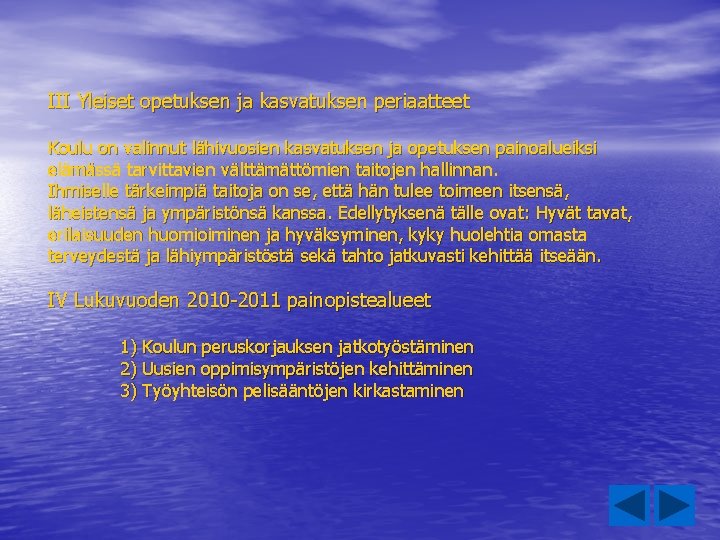 III Yleiset opetuksen ja kasvatuksen periaatteet Koulu on valinnut lähivuosien kasvatuksen ja opetuksen painoalueiksi III Yleiset opetuksen ja kasvatuksen periaatteet Koulu on valinnut lähivuosien kasvatuksen ja opetuksen painoalueiksi