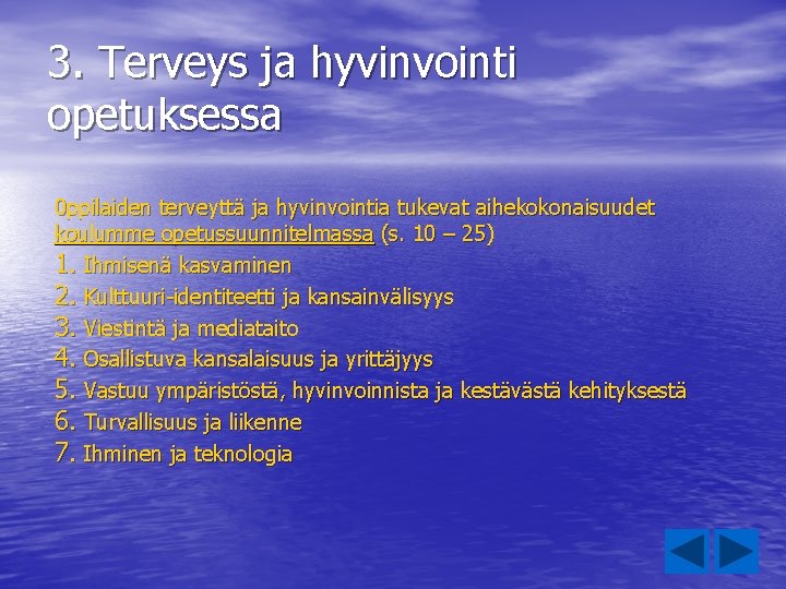 3. Terveys ja hyvinvointi opetuksessa 0 ppilaiden terveyttä ja hyvinvointia tukevat aihekokonaisuudet koulumme opetussuunnitelmassa 3. Terveys ja hyvinvointi opetuksessa 0 ppilaiden terveyttä ja hyvinvointia tukevat aihekokonaisuudet koulumme opetussuunnitelmassa