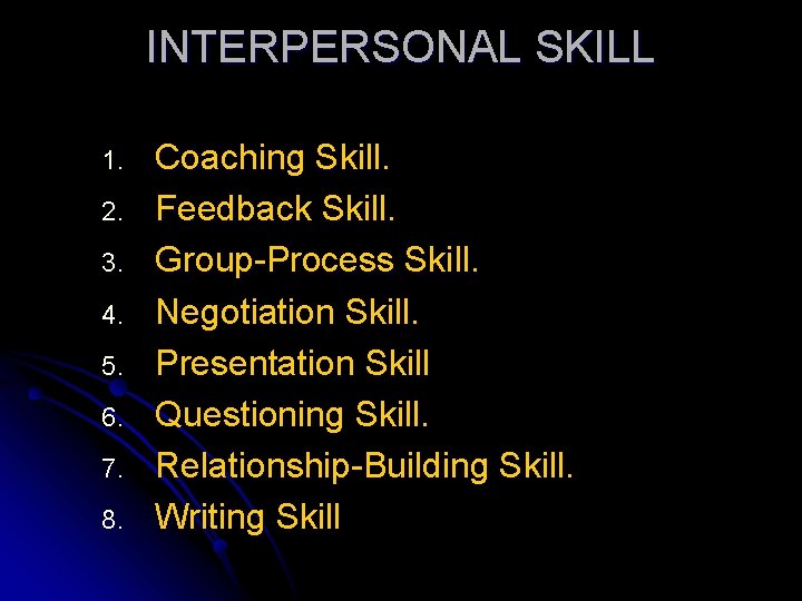 INTERPERSONAL SKILL 1. 2. 3. 4. 5. 6. 7. 8. Coaching Skill. Feedback Skill.