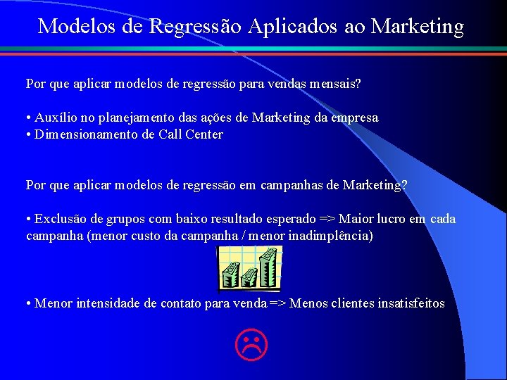 Modelos de Regressão Aplicados ao Marketing Por que aplicar modelos de regressão para vendas
