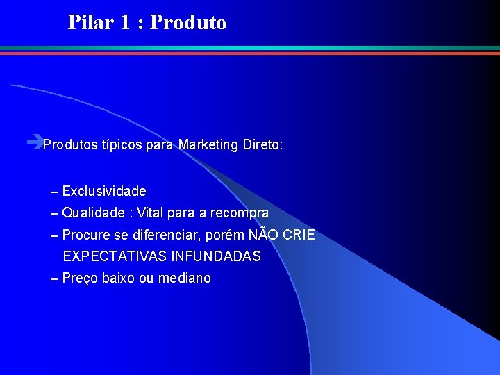 Pilar 1 : Produto èProdutos típicos para Marketing Direto: – Exclusividade – Qualidade :