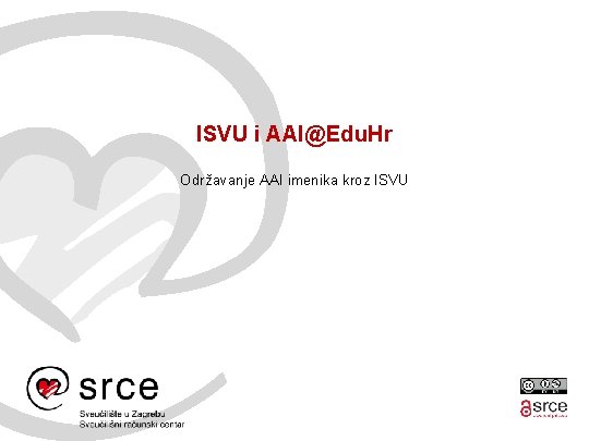 ISVU i AAI@Edu. Hr Održavanje AAI imenika kroz ISVU 