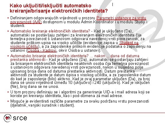 Kako uključiti/isključiti automatsko kreiranje/brisanje elektroničkih identiteta? • Definiranjem odgovarajućih vrijednosti u prozoru Parametri ustanove