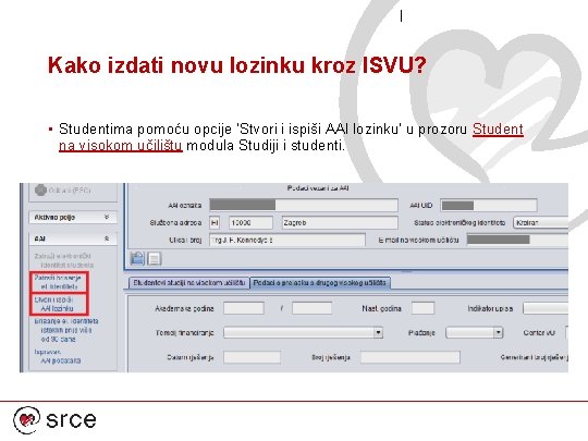 Kako izdati novu lozinku kroz ISVU? • Studentima pomoću opcije ‘Stvori i ispiši AAI