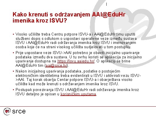 Kako krenuti s održavanjem AAI@Edu. Hr imenika kroz ISVU? • Visoko učilište treba Centru