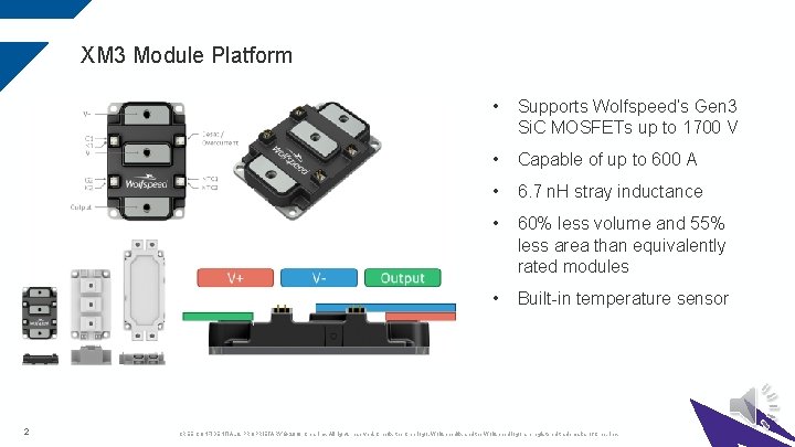 XM 3 Module Platform 2 • Supports Wolfspeed’s Gen 3 Si. C MOSFETs up XM 3 Module Platform 2 • Supports Wolfspeed’s Gen 3 Si. C MOSFETs up