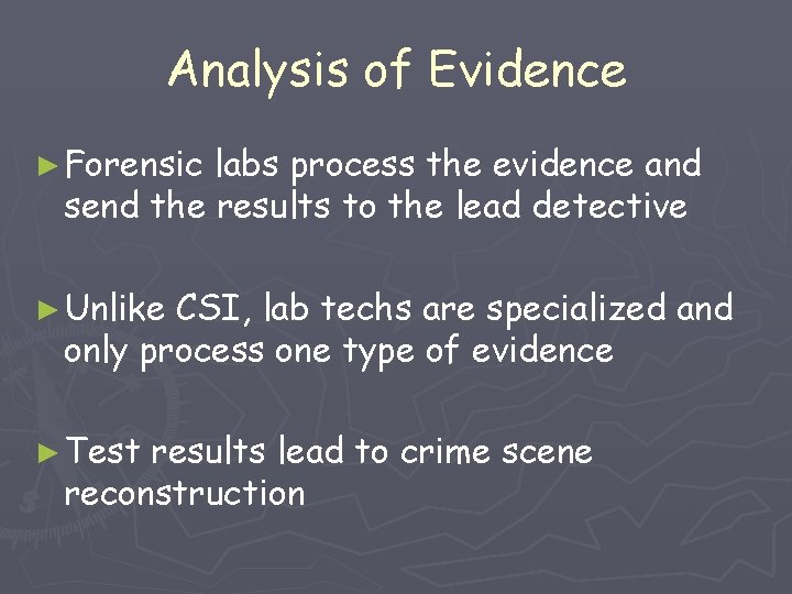 Analysis of Evidence ► Forensic labs process the evidence and send the results to