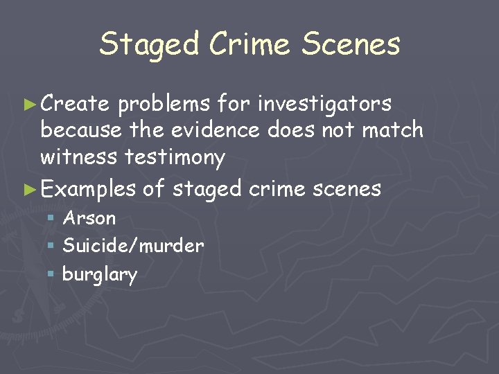 Staged Crime Scenes ► Create problems for investigators because the evidence does not match