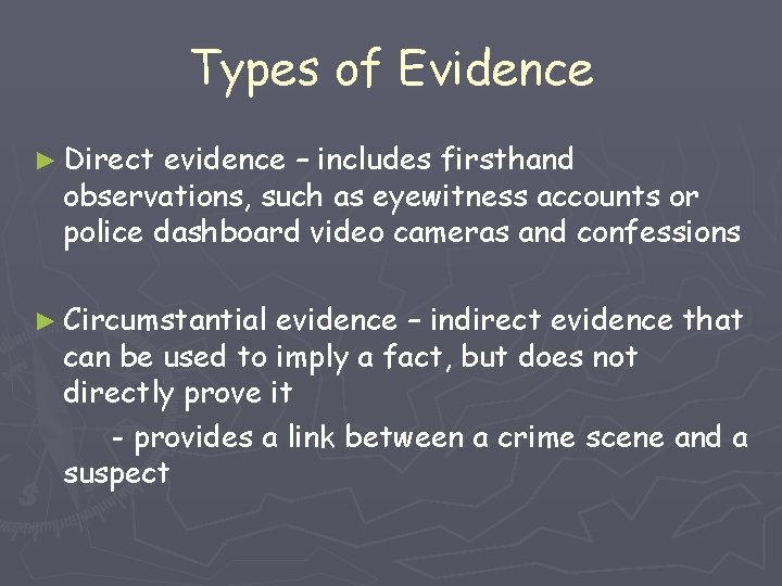 Types of Evidence ► Direct evidence – includes firsthand observations, such as eyewitness accounts