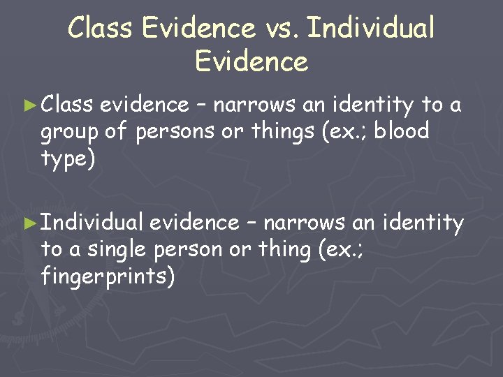 Class Evidence vs. Individual Evidence ► Class evidence – narrows an identity to a