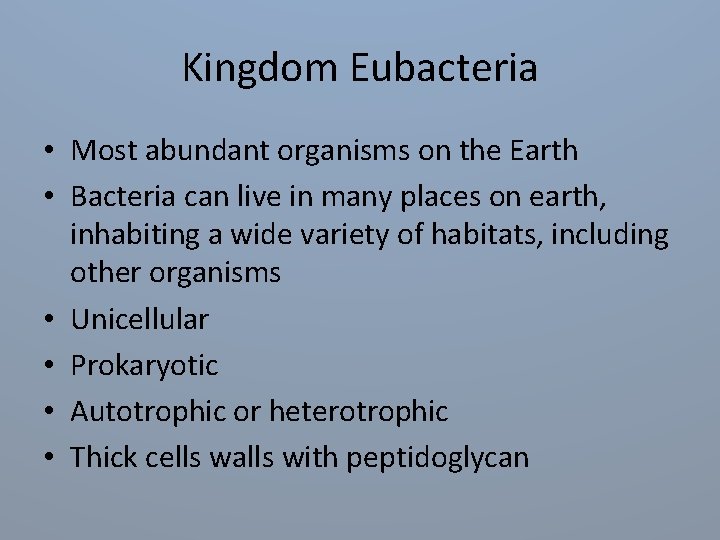 Kingdom Eubacteria • Most abundant organisms on the Earth • Bacteria can live in