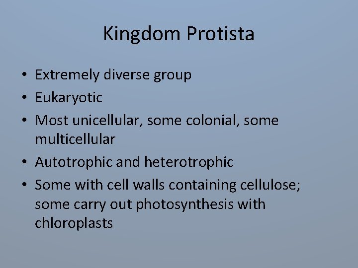 Kingdom Protista • Extremely diverse group • Eukaryotic • Most unicellular, some colonial, some