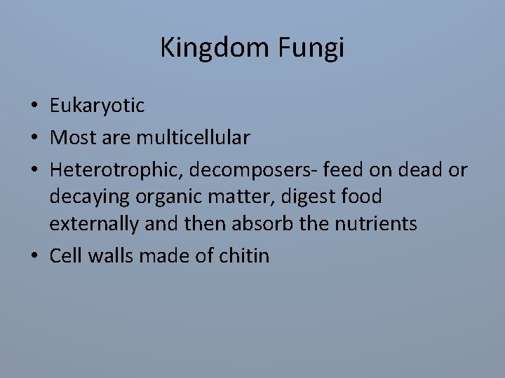 Kingdom Fungi • Eukaryotic • Most are multicellular • Heterotrophic, decomposers- feed on dead