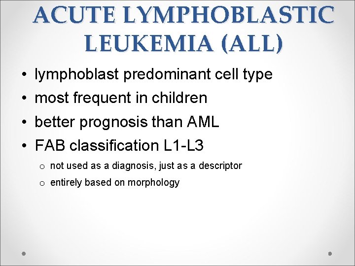 ACUTE LYMPHOBLASTIC LEUKEMIA (ALL) • • lymphoblast predominant cell type most frequent in children