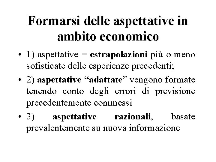 Formarsi delle aspettative in ambito economico • 1) aspettative = estrapolazioni più o meno