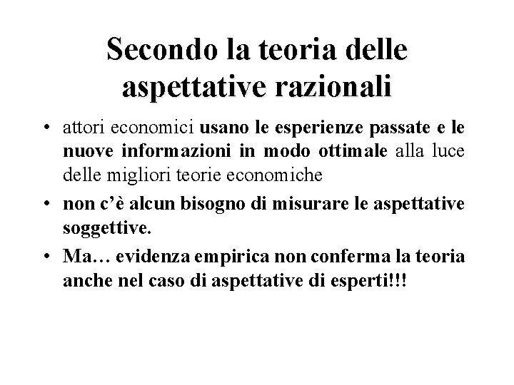 Secondo la teoria delle aspettative razionali • attori economici usano le esperienze passate e