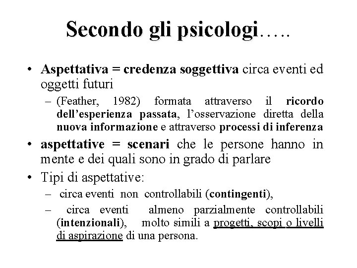 Secondo gli psicologi…. . psicologi • Aspettativa = credenza soggettiva circa eventi ed oggetti