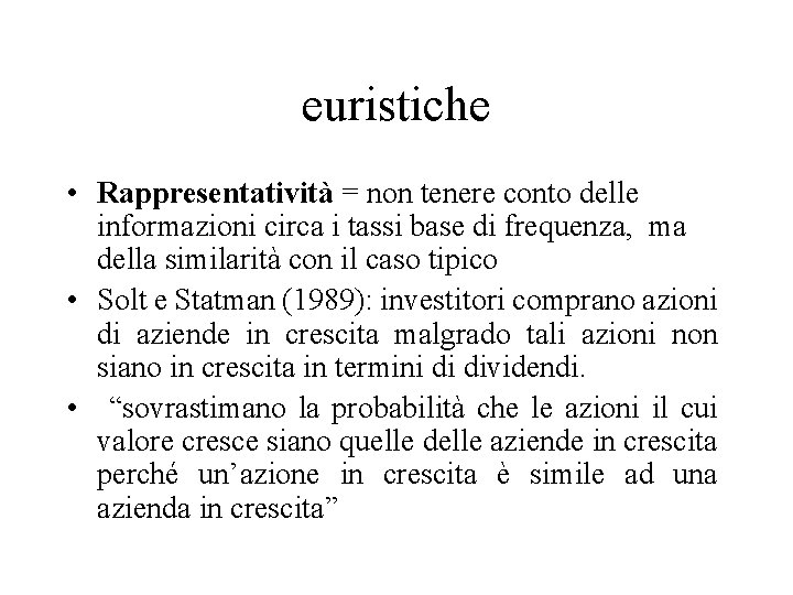 euristiche • Rappresentatività = non tenere conto delle informazioni circa i tassi base di