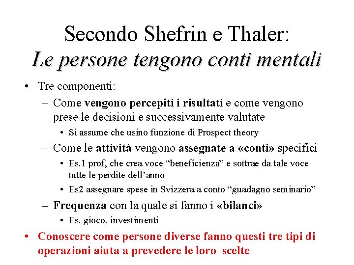 Secondo Shefrin e Thaler: Le persone tengono conti mentali • Tre componenti: – Come