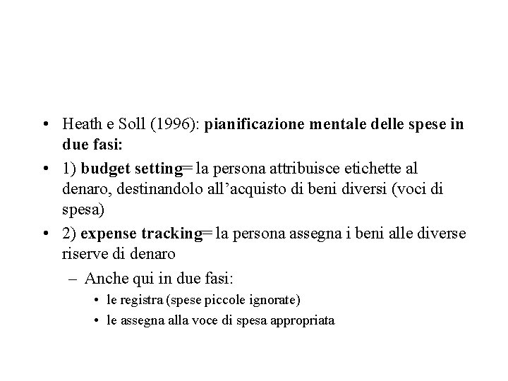  • Heath e Soll (1996): pianificazione mentale delle spese in due fasi: •