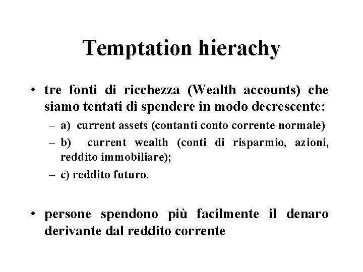 Temptation hierachy • tre fonti di ricchezza (Wealth accounts) che siamo tentati di spendere
