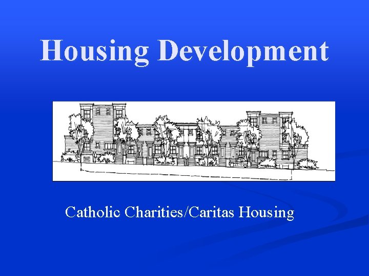 Housing Development Catholic Charities/Caritas Housing 