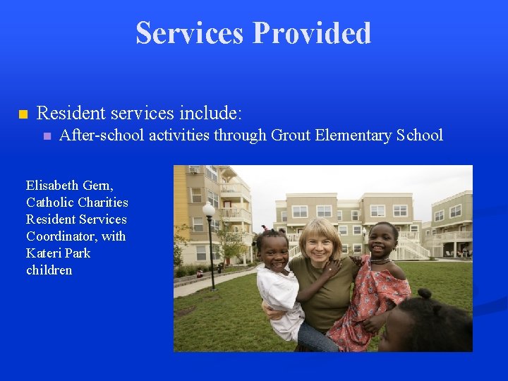 Services Provided n Resident services include: n After-school activities through Grout Elementary School Elisabeth