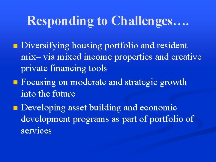 Responding to Challenges…. Diversifying housing portfolio and resident mix– via mixed income properties and