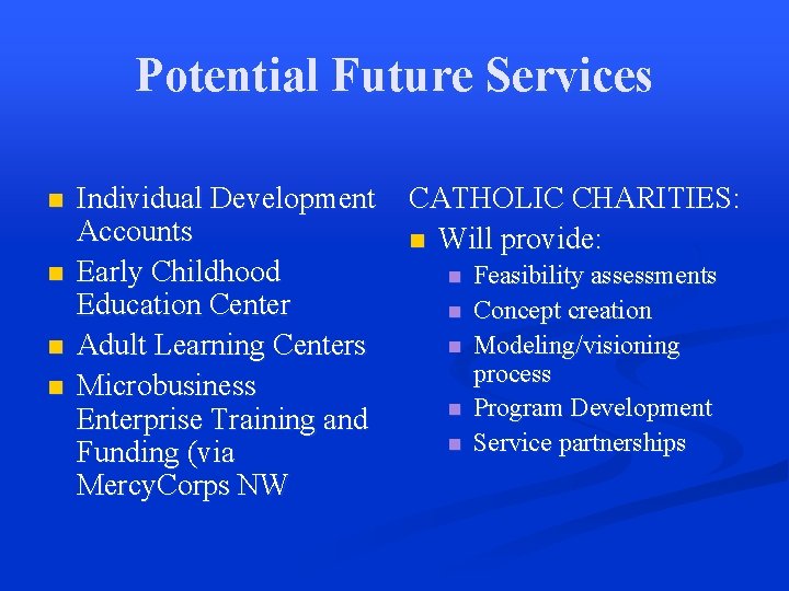 Potential Future Services n n Individual Development Accounts Early Childhood Education Center Adult Learning
