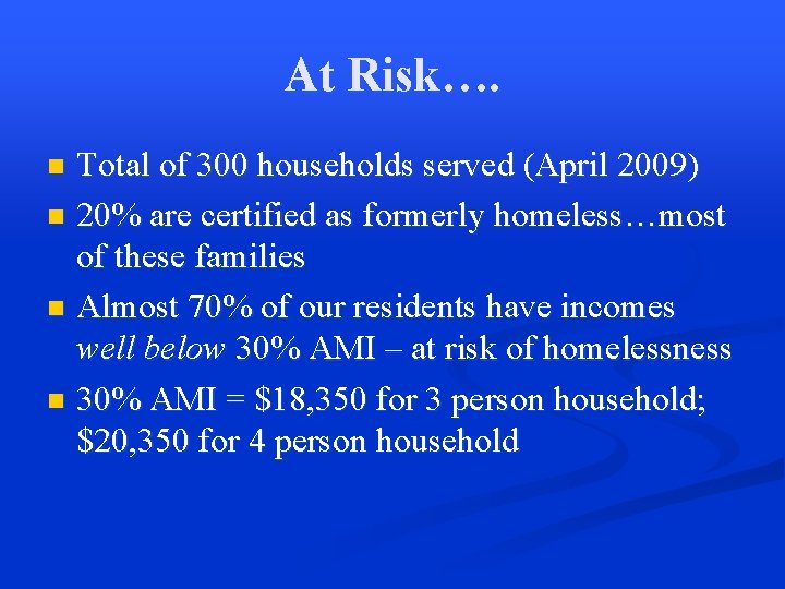 At Risk…. Total of 300 households served (April 2009) n 20% are certified as