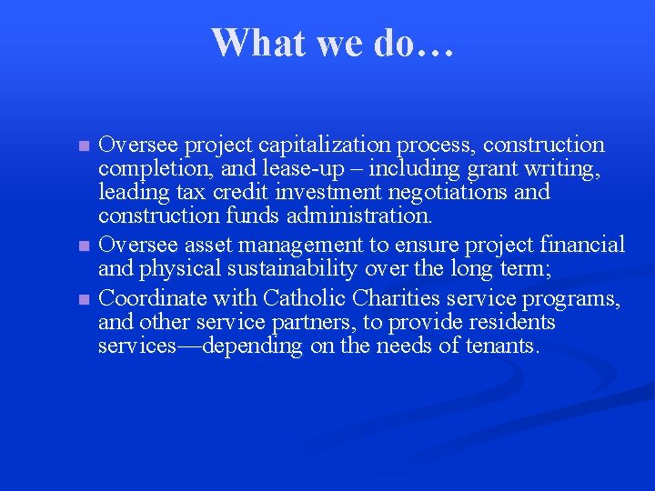 What we do… Oversee project capitalization process, construction completion, and lease-up – including grant
