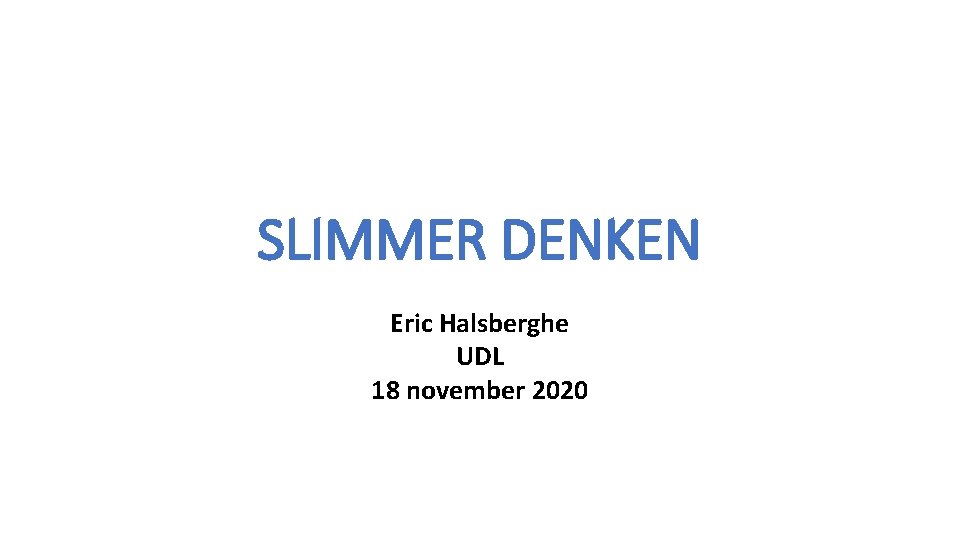 SLIMMER DENKEN Eric Halsberghe UDL 18 november 2020 
