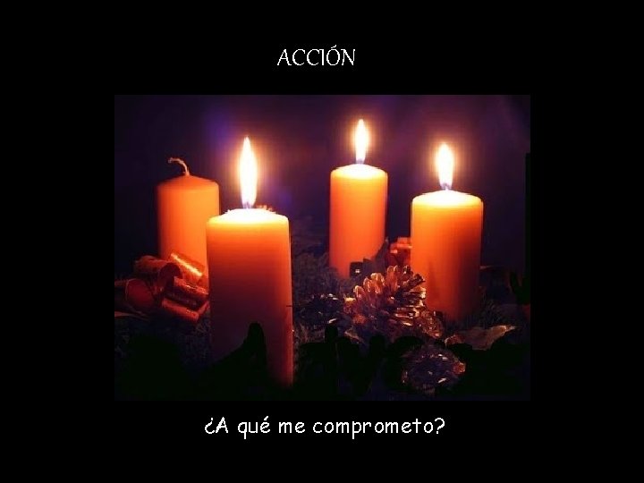 ACCIÓN ¿A qué me comprometo? 