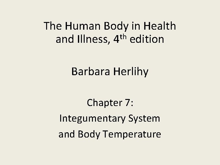 The Human Body in Health and Illness, 4 th edition Barbara Herlihy Chapter 7: