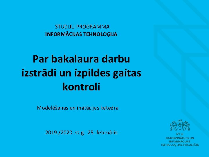 STUDIJU PROGRAMMA INFORMĀCIJAS TEHNOLOĢIJA Par bakalaura darbu izstrādi un izpildes gaitas kontroli Modelēšanas un