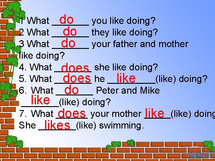 do you like doing? 1 What _______ 2 What _______ do they like doing?