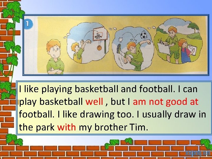 I like playing basketball and football. I can play basketball well , but I