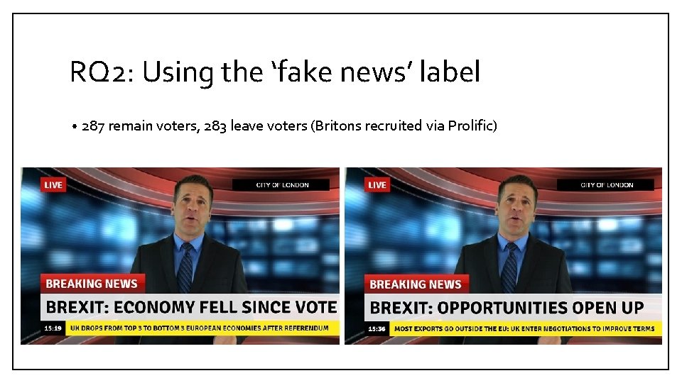 RQ 2: Using the ‘fake news’ label • 287 remain voters, 283 leave voters