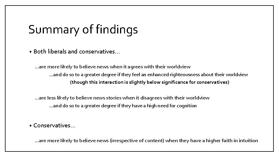 Summary of findings • Both liberals and conservatives… …are more likely to believe news