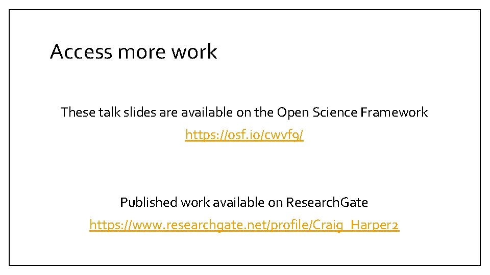 Access more work These talk slides are available on the Open Science Framework https: