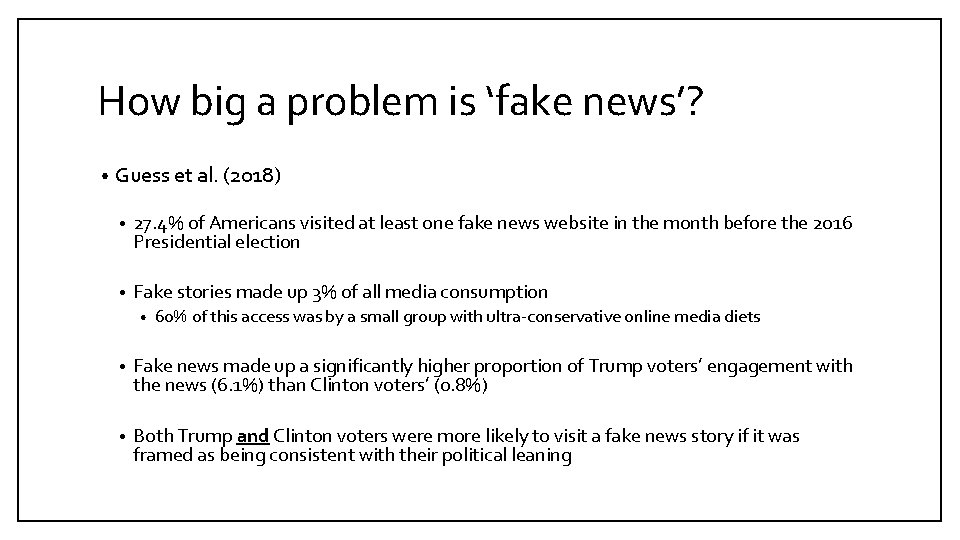 How big a problem is ‘fake news’? • Guess et al. (2018) • 27.