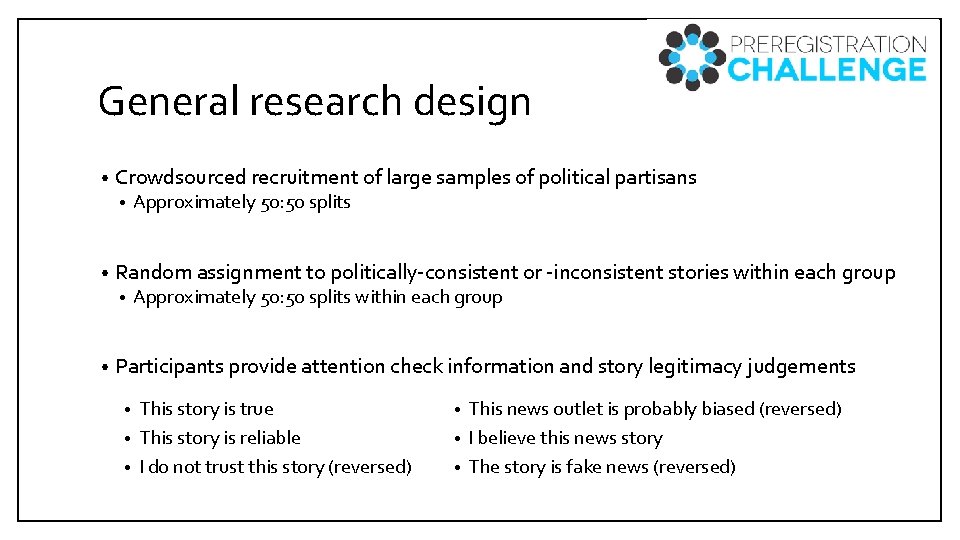 General research design • Crowdsourced recruitment of large samples of political partisans • •