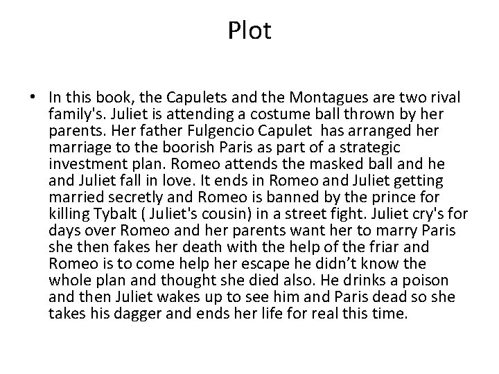 Plot • In this book, the Capulets and the Montagues are two rival family's.