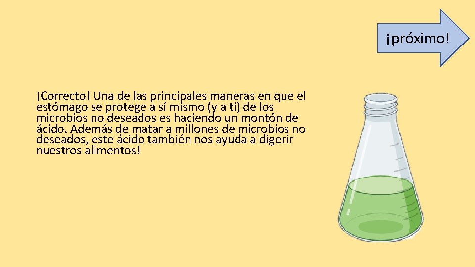 ¡próximo! ¡Correcto! Una de las principales maneras en que el estómago se protege a