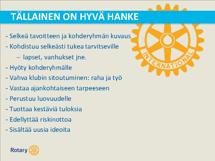 TÄLLAINEN ON HYVÄ HANKE - Selkeä tavoitteen ja kohderyhmän kuvaus - Kohdistuu selkeästi tukea TÄLLAINEN ON HYVÄ HANKE - Selkeä tavoitteen ja kohderyhmän kuvaus - Kohdistuu selkeästi tukea