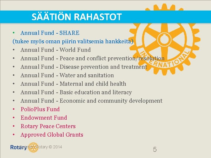 SÄÄTIÖN RAHASTOT • Annual Fund - SHARE (tukee myös oman piirin valitsemia hankkeita) • SÄÄTIÖN RAHASTOT • Annual Fund - SHARE (tukee myös oman piirin valitsemia hankkeita) •